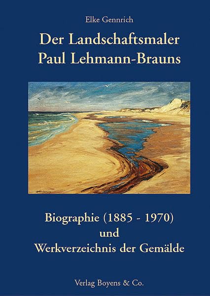 Der Landschaftsmaler Paul Lehmann-Brauns: Biographie (1885-1970) und Werkverzeichnis der Gemälde Art & Literature