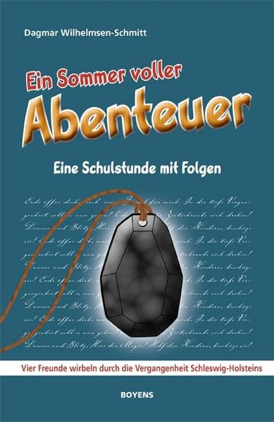 Ein Sommer voller Abenteuer, Teil 1: Eine Schulstunde mit Folgen. Vier Freunde wirbeln durch die Vergangenheit Schleswig-Holsteins Novels & Short Stories