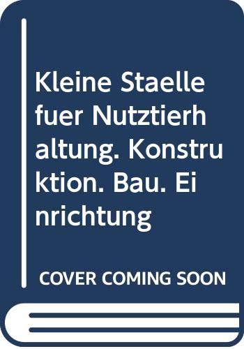 Kleine Ställe für Nutztierhaltung. Konstruktion. Bau. Einrichtung book