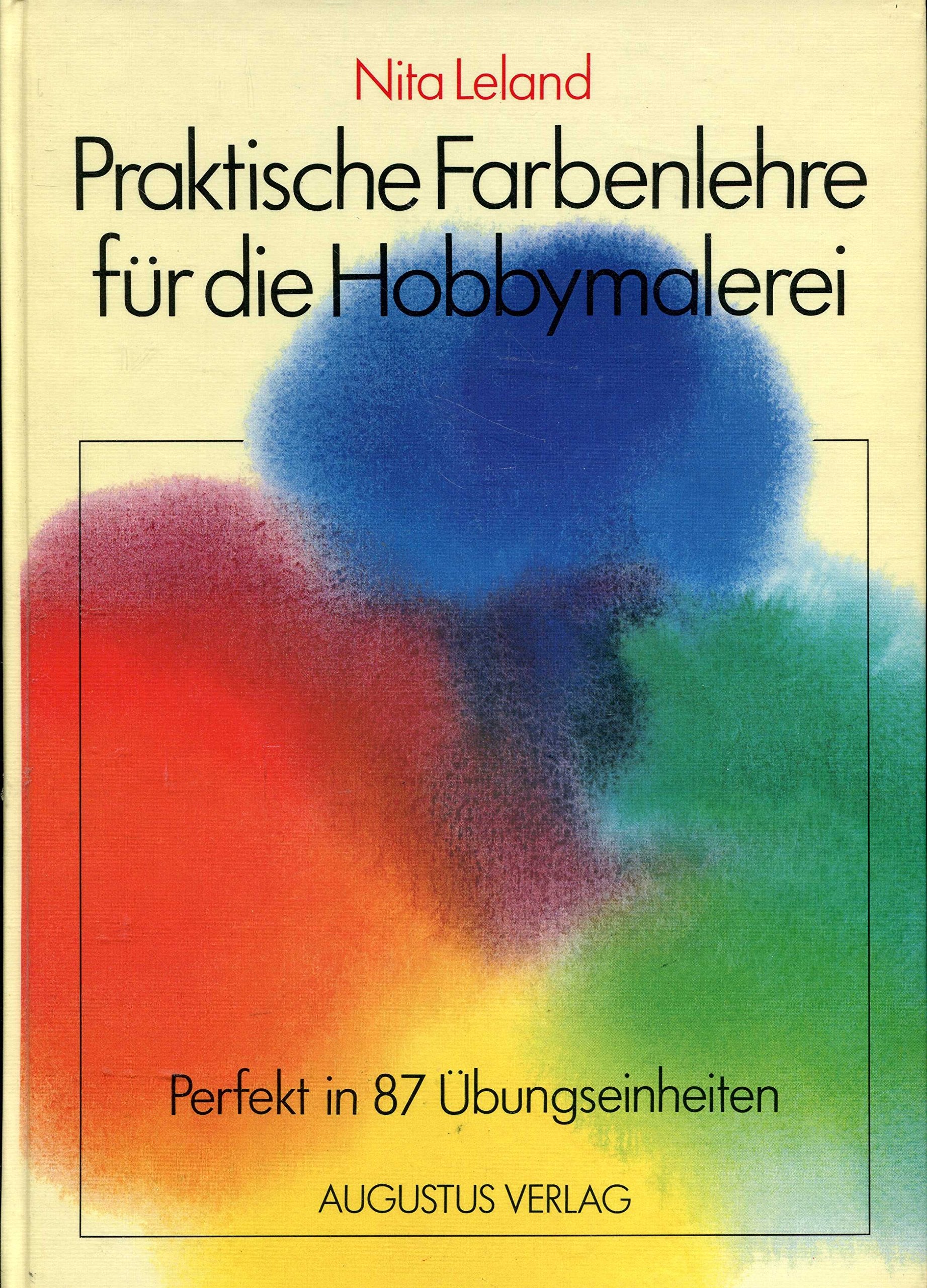 Praktische Farbenlehre. Für die Hobbymalerei. Perfekt in 87 Übungseinheiten Education & Training