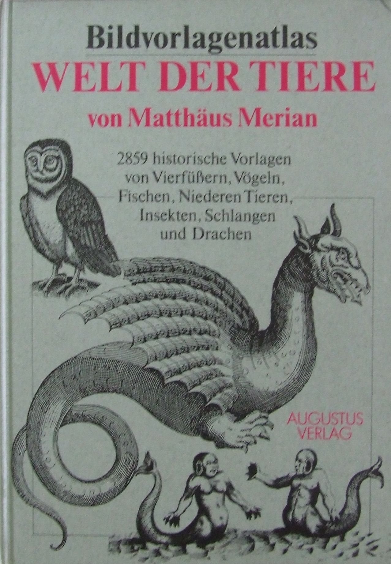 Bildvorlagenatlas Welt der Tiere. 2859 historische Vorlagen von Vierfüssern, Vögeln, Fischen, Niederen Tieren, Insekten, Schlangen und Drachen Books