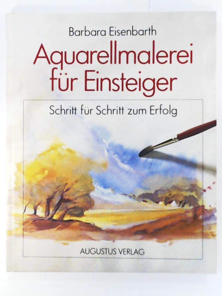 Aquarellmalerei für Einsteiger. Schritt für Schritt zum Erfolg Film, Art & Culture