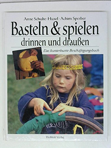 Kinder basteln und spielen. Das grosse Beschäftigungsbuch für drinnen und draussen Hobbies & Crafts