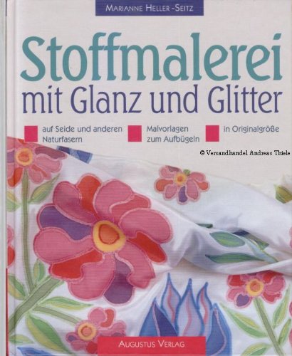 Stoffmalerei mit Glanz und Glitter. Auf Seide und anderen Naturfasern Hobbies & Crafts
