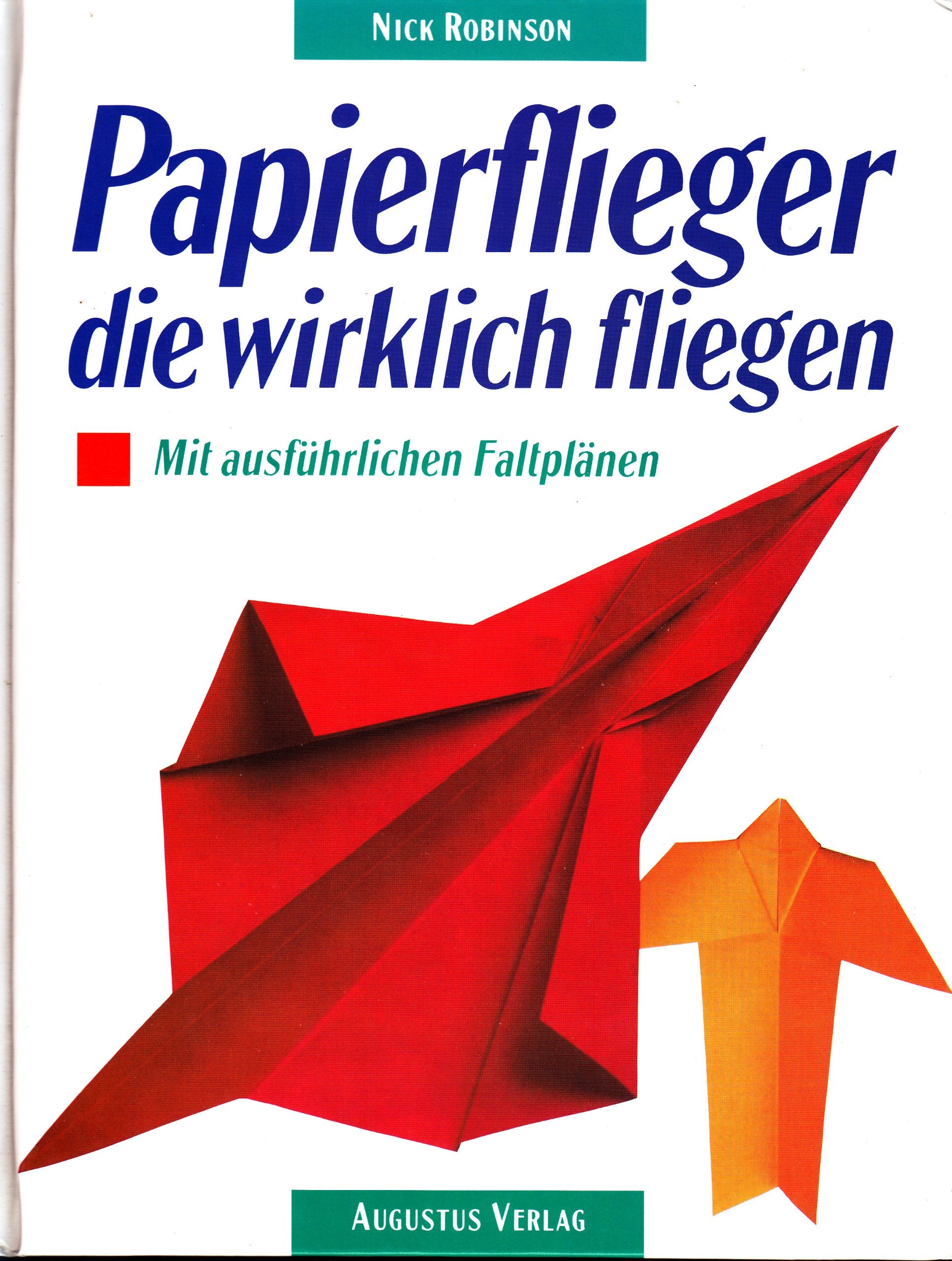 Papierflieger, die wirklich fliegen. Mit ausführlichen Faltplänen Hobbies & Crafts