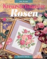 Kreuzstichmuster Rosen. Nach Zählvorlagen leicht gestickt Hobbies & Crafts