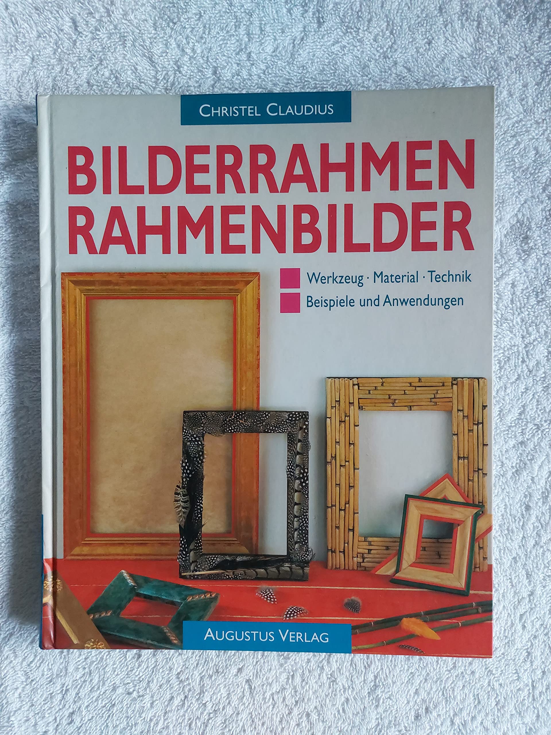 Bilderrahmen, Rahmenbilder. Werkzeug, Material, Technik, Beispiele und Anwendungen Books