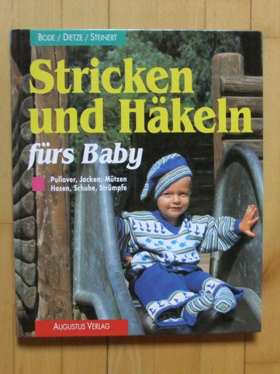 Stricken und Häkeln fürs Baby. Pullover, Jacken, Mützen, Hosen, Schuhe, Strümpfe Hobbies & Crafts