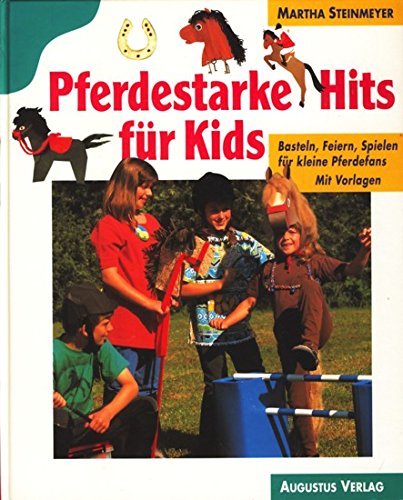 Pferdestarke Hits für Kids. Basteln, Feiern, Spielen für kleine Pferdefans Books