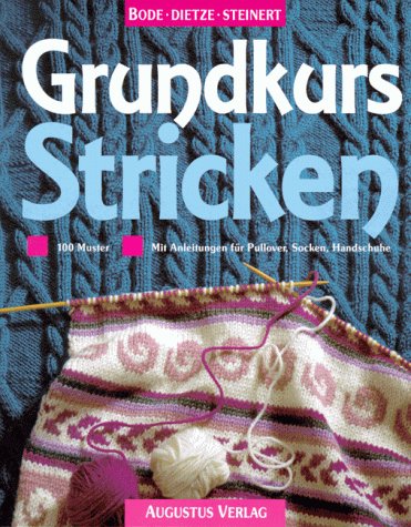 Grundkurs Stricken. 100 Muster. Mit Anleitungen für Pullover, Socken, Handschuhe Hobbies & Crafts