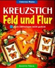 Kreuzstich. Feld und Flur. Landleben. Nach Zählvorlagen leicht gestickt Hobbies & Crafts