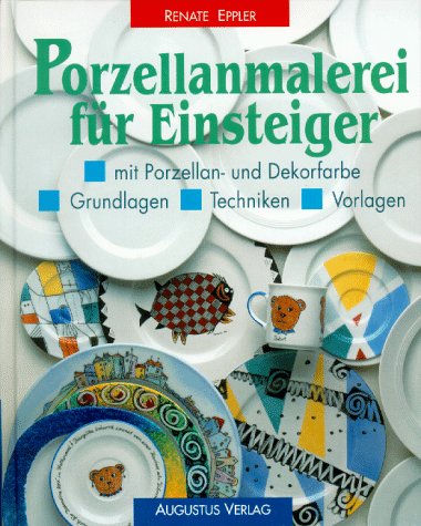 Porzellanmalerei für Einsteiger : mit Porzellan- und Dekorfarbe ; Grundlagen - Techniken - Vorlagen Film, Art & Culture