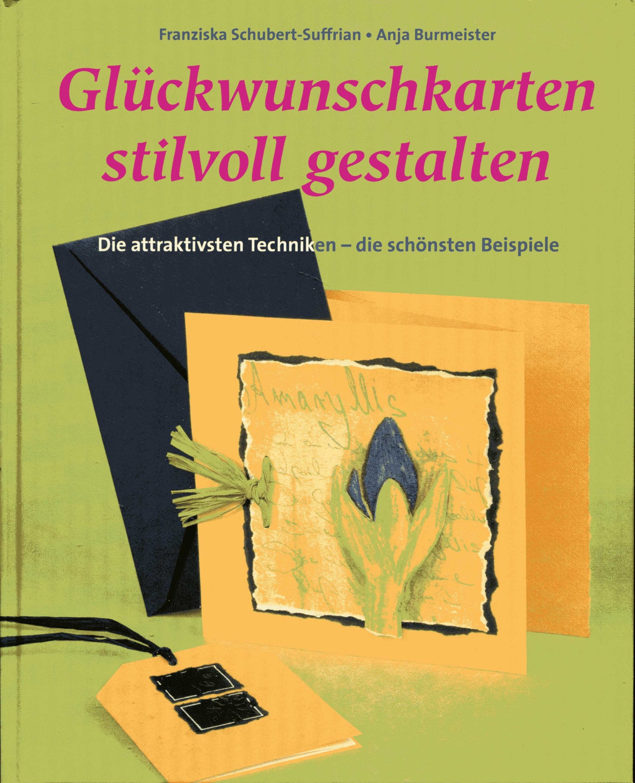 Glückwunschkarten stilvoll gestalten. Die attraktivsten Techniken - die schönsten Beispiele Books