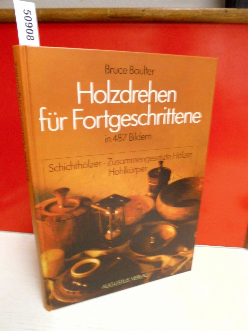 Holzdrehen für Fortgeschrittene in 487 Bilder. Schichthölzer-Zusammengesetzte Hölzer-Hohlkörper. Books