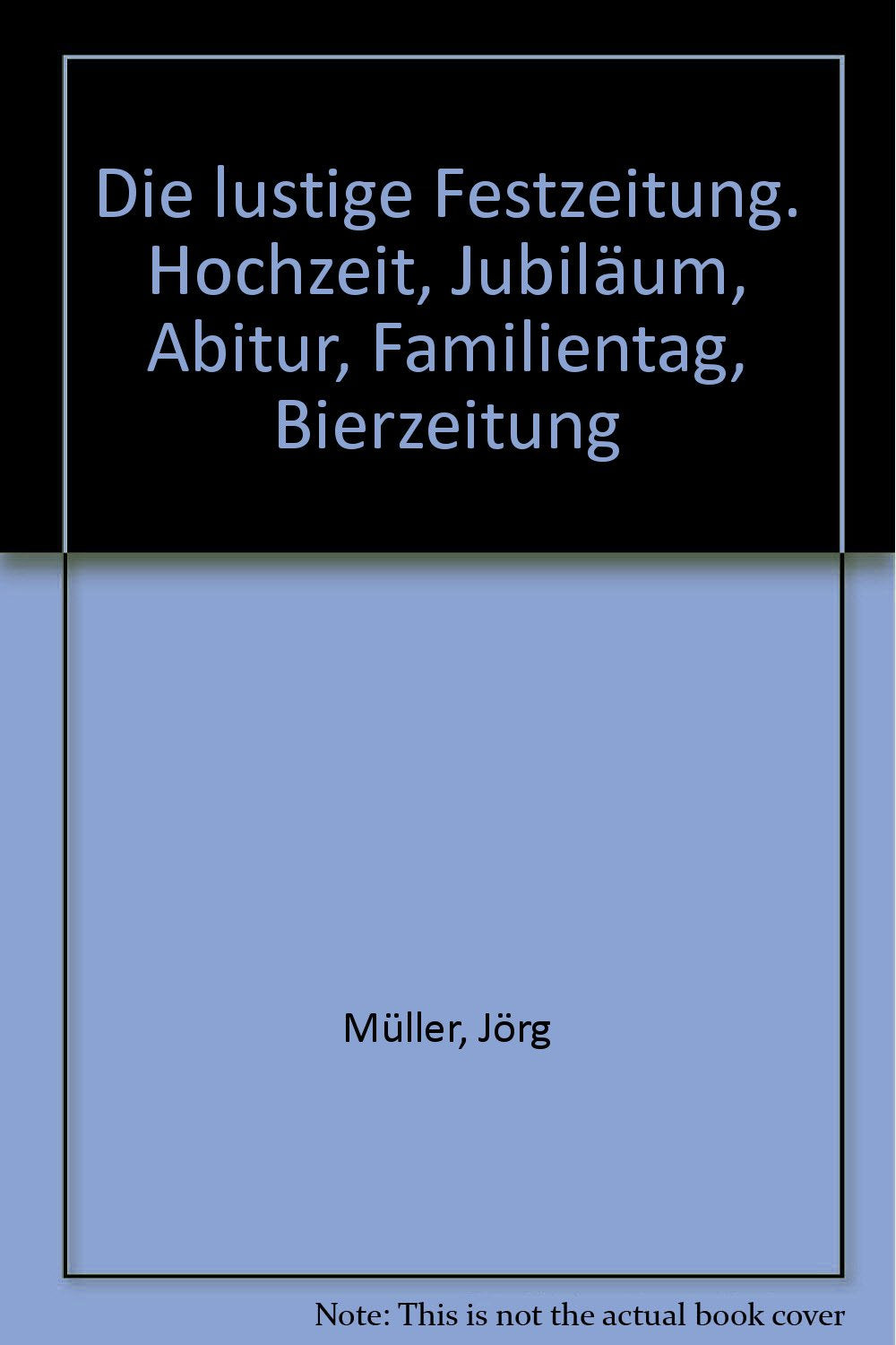 Die lustige Festzeitung. Hochzeit, Jubiläum, Abitur, Familientag, Bierzeitung Film, Art & Culture