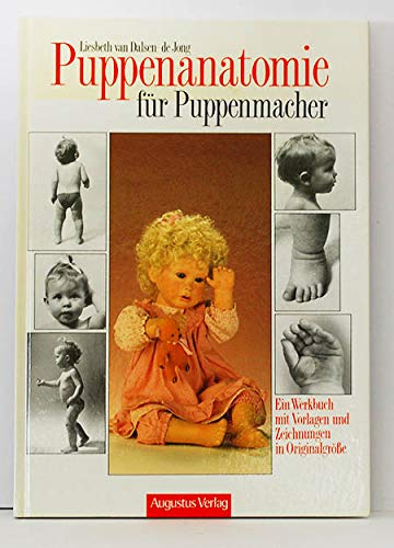 Puppen-Anatomie für Puppenmacher Ein Werkbuch mit Vorlagen und Zeichnungen in Originalgrösse] / Liesbeth van Dalsen- de Jong. [Fotos: John de Pater. Übers. aus dem Holländ. von Liesel van Egmont Film, Art & Culture