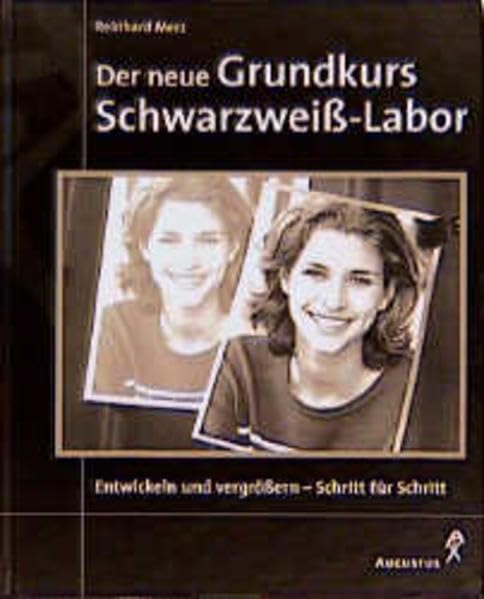 Der neue Grundkurs Schwarzweiß-Labor - Entwickeln und vergrößern - Schritt für Schritt Photography