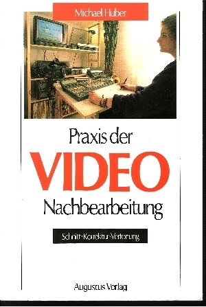 Praxis der VIDEO- Nachbearbeitung. Schnitt, Korrektur, Vertonung Books