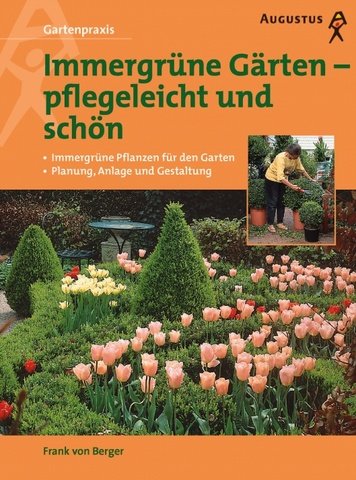 Immergrüne Gärten - pflegeleicht und schön. Immergrüne Pflanzen für den Garten. Pflanzung, Anlage und Gestaltung Garden & Plants