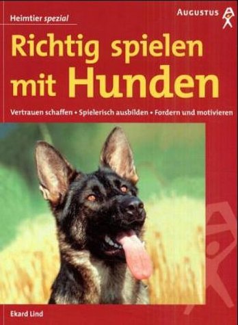 Richtig spielen mit Hunden: Vertrauen schaffen, spielerisch ausbilden, fordern und motivieren Pets