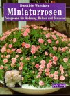 Miniaturrosen. Zwergrosen für Wohnung, Balkon und Terrasse Leisure, Home & Garden