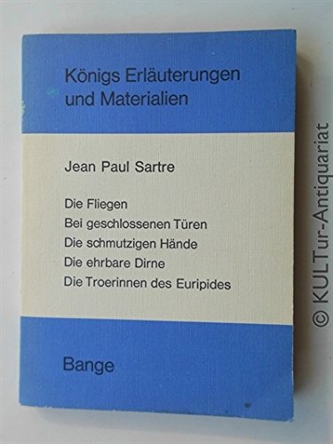 Königs Erläuterungen und Materialien - Jean Paul Sartre : Die Fliegen, Bei geschlossenen Türen, Die schmutzigen Hände, Die ehrbare Dirne, Die Troerinnen des Euripides. Books