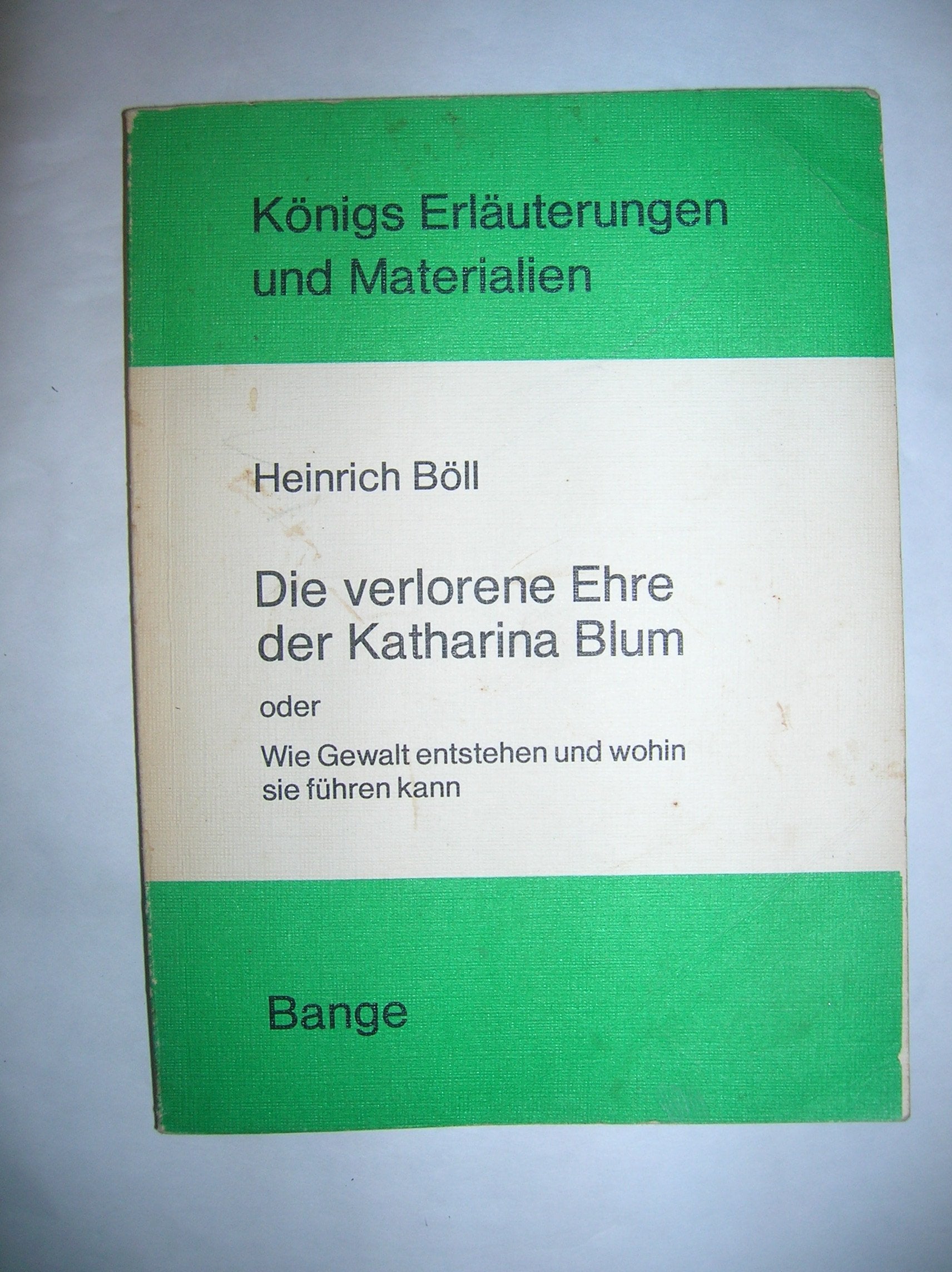 Die verlorene Ehre der Katharina Blum oder Wie Gewalt entstehen und wohin sie führen kann (Königs Erläuterungen) Books
