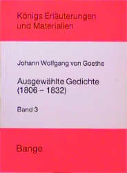 Erläuterungen zu ausgewählten Gedichten Johann Wolfgang von Goethes, Bd. 3: Der späte Goethe (1806 - 1832) Study Guides