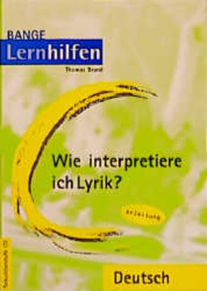 Wie interpretiere ich Lyrik?. Auf dem neuesten Stand der Rechtschreibung. Ein Übungsbuch für Schüler der Mittel- und Oberstufe: Wie interpretiere ich ... Stand der Rechtschreibung....: Anleitungen Poetry