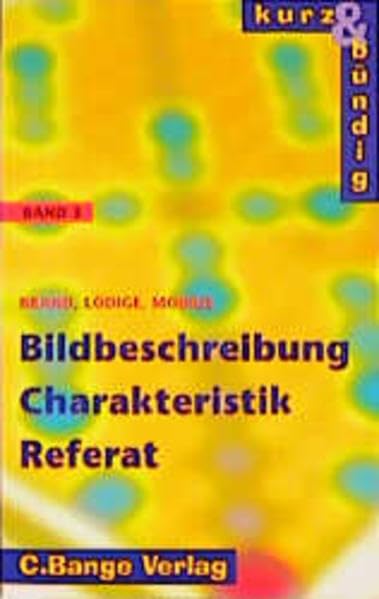 Kurz und bündig, neue Rechtschreibung, Bd.3, Bildbeschreibung, Charakteristik, Referat: 7.-10. Jahrgangsstufe (kurz & bündig) Study Guides