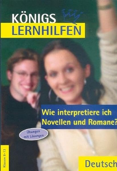 Königs Lernhilfen - Wie interpretiere ich Novellen und Romane? Übungen und Lösungen. Klassen 8-13 Study Guides