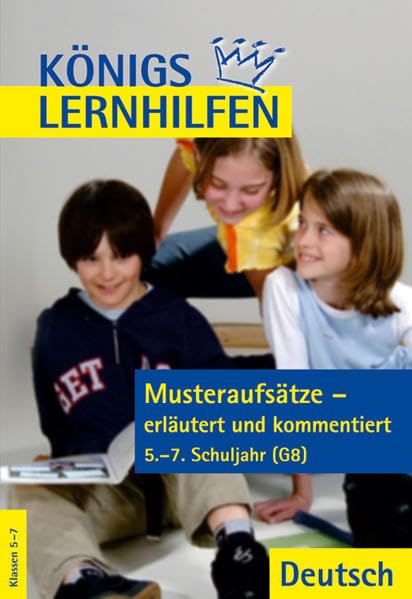 Musteraufsätze - erläutert und kommentiert: 5.-7. Schuljahr (G8) (Königs Lernhilfen) Study Guides