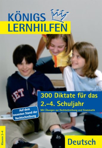 Königs Lernhilfen - 300 Diktate für das 2.-4.Schuljahr. Mit Übungen zur Rechtschreibung und Grammatik Learning & Reference