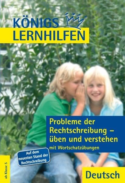 Königs Lernhilfen - Probleme der Rechtschreibung üben und verstehen: Mit Wortschatzübungen und Lösungen Study Guides
