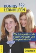 Königs Lernhilfen - Wie interpretiere ich Fabeln, Parabeln und Kurzgeschichten?: Deutsch. Übungen mit Lösungen, Texten und Glossar Study Guides
