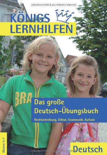 Königs Lernhilfen - Das große Deutsch-Übungsbuch 5.-7. Schuljahr: Rechtschreibung, Diktat, Grammatik, Aufsatz Study Guides