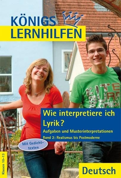Wie interpretiere ich Lyrik? - Aufgaben und Musterinterpretationen.: Band 2: Realismus bis Postmoderne. 24 Gedichte und Gedichtvergleiche und ihre Interpretationsaufsätze (Königs Lernhilfen) Poetry