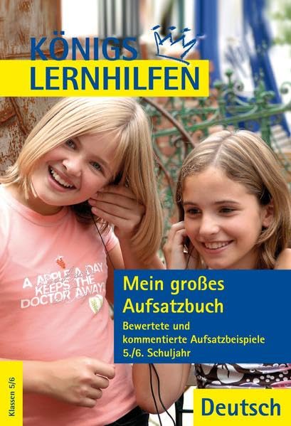 Mein großes Aufsatzbuch - Deutsch 5.-6. Klasse: Aufsatzlernen an Beispielen guter und schlechter Aufsätze (Königs Lernhilfen) Study Guides