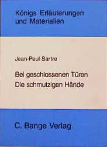 Jean Paul Sartre: Bei geschlossenen Türen /Die schmutzigen Hände (Königs Erläuterungen) Study Guides