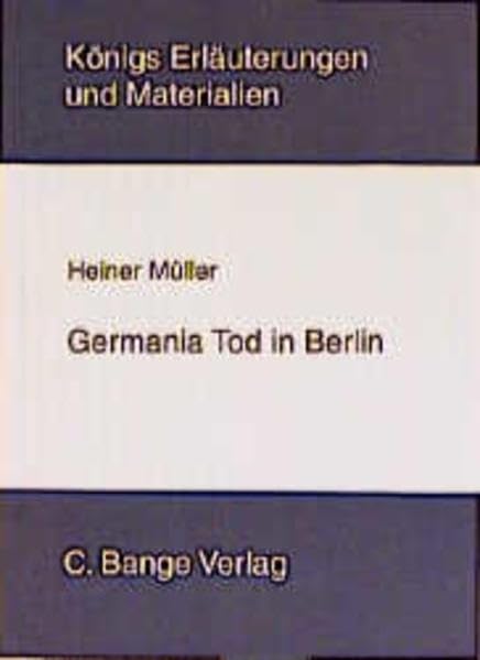 Königs Erläuterungen: Interpretation zu Müller. Germania Tod in Berlin: Lektüre- und Interpretationshilfe Study Guides
