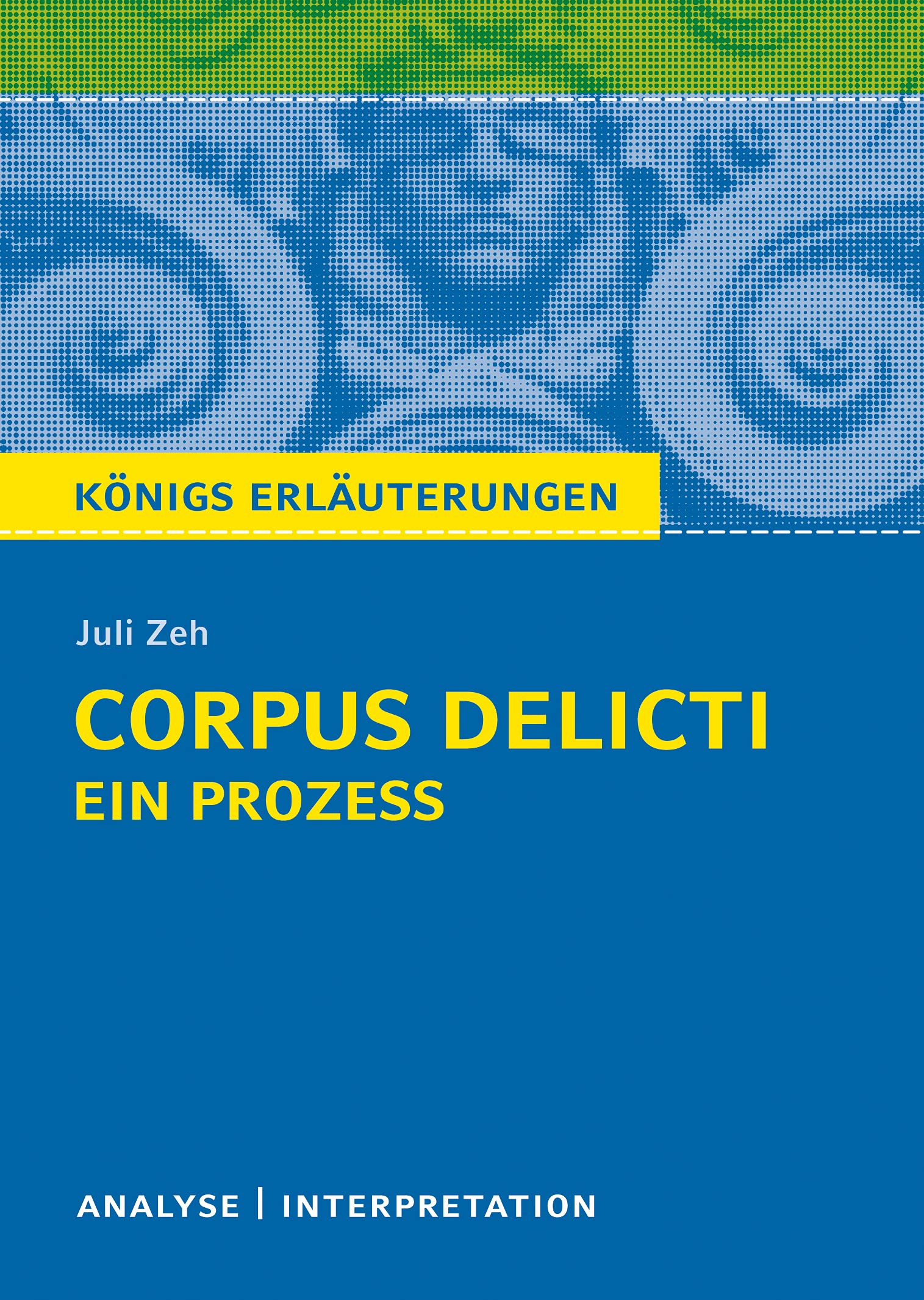 Corpus Delicti: Ein Prozess von Juli Zeh. Königs Erläuterungen. Contemporary literature