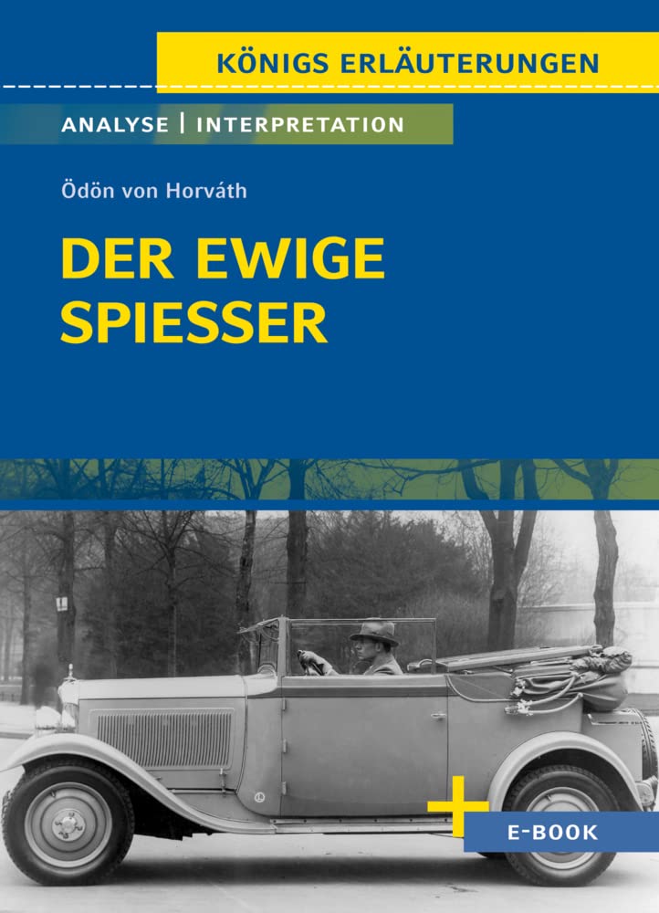 Der ewige Spießer von Ödön von Horváth - Textanalyse und Interpretation: mit Zusammenfassung, Inhaltsangabe, Szenenanalyse, Prüfungsaufgaben uvm. (Königs Erläuterungen, Band 500) Study Guides