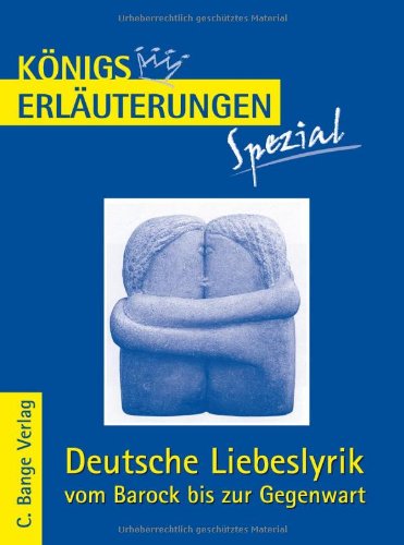 Deutsche Liebeslyrik vom Barock bis zur Gegenwart: Interpretationen zu wichtigen Werken der Epochen Study Guides