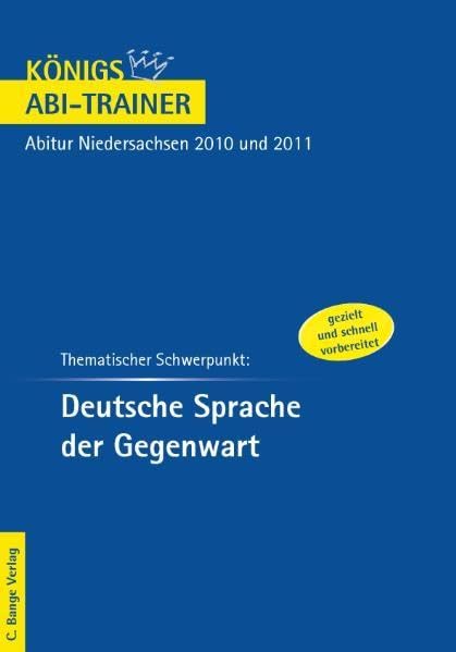 Königs Abi-Trainer: Deutsche Sprache der Gegenwart. Niedersachsen: Deutsch-Abitur Niedersachsen 2010 und 2011 Study Guides