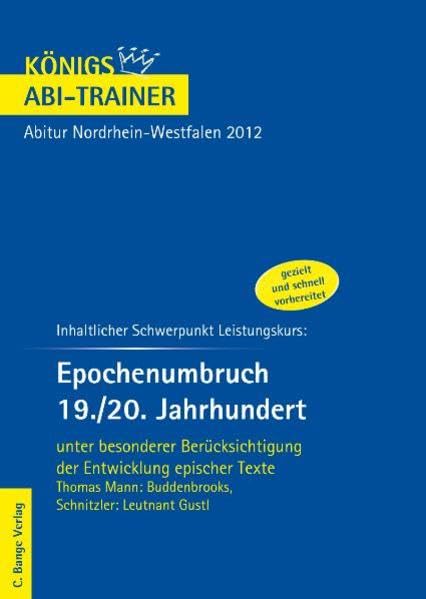 Königs Abi-Trainer: Epochenumbruch 19./20. Jahrhundert. Unter besonderer Berücksichtigung der Entwicklung epischer Texte: Buddenbrooks & Leutnant Gustl - Leistungskurs Deutsch NRW 2012 Study Guides