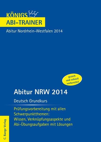Abitur NRW 2014 - Deutsch Grundkurs: Prüfungsvorbereitung mit allen Schwerpunktthemen: Wissen, Verknüpfungsaspekte und Abi-Übungsaufgaben mit Lösungen. Für Abitur Nordrhein-Westfalen. Study Guides