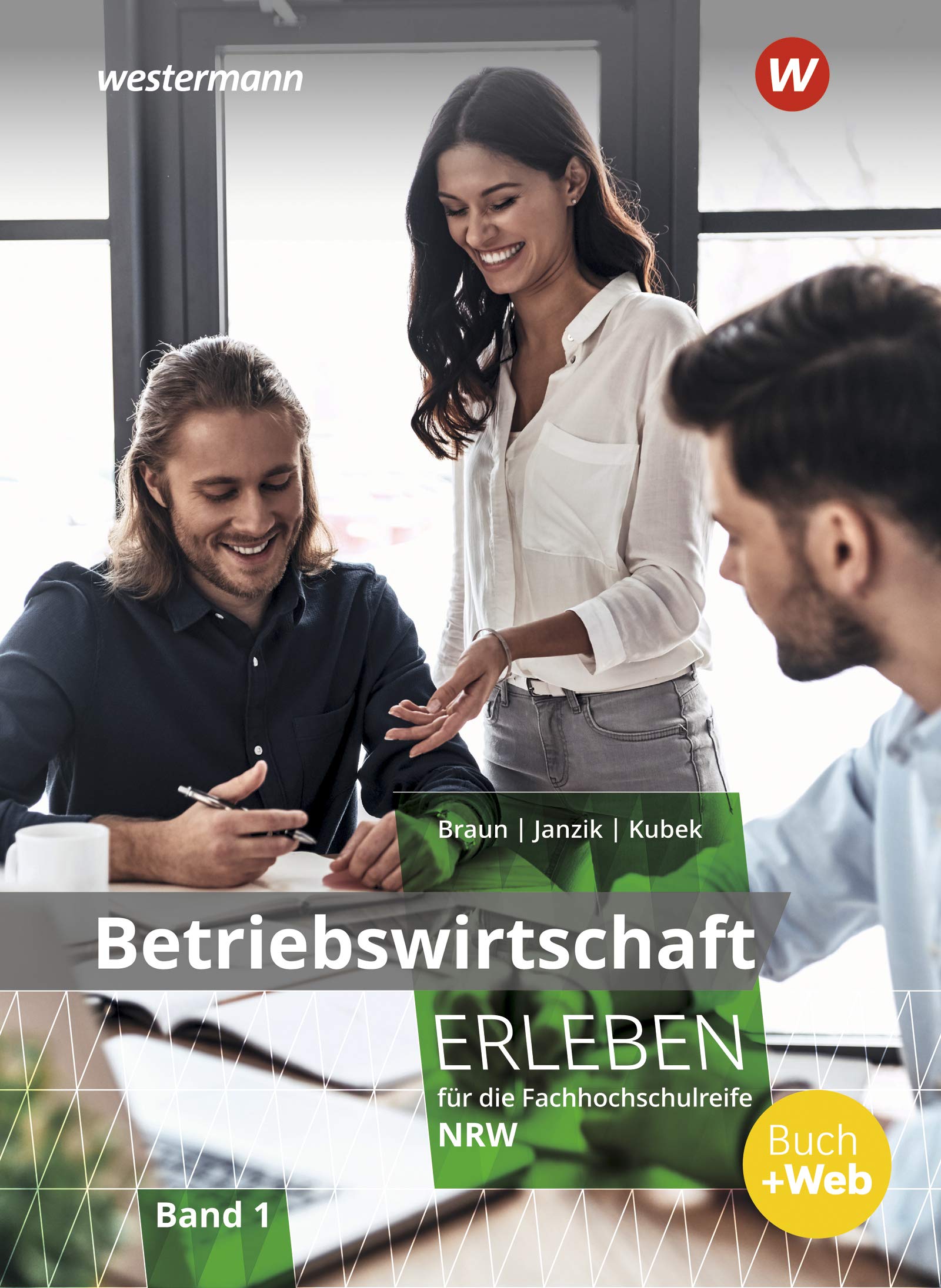 Betriebswirtschaft erleben 1. Schülerband. Für die Fachhochschulreife Nordrhein-Westfalen Business, Finance & Career