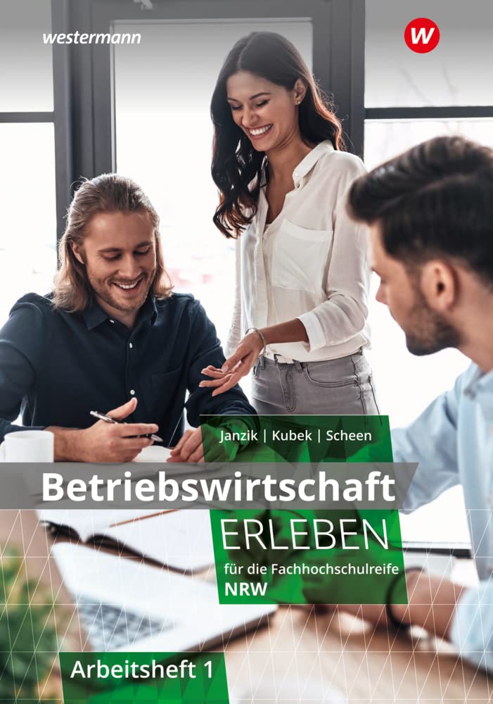 Betriebswirtschaft erleben 1. Arbeitsheft. Für die Fachhochschulreife Nordrhein-Westfalen Business, Finance & Career