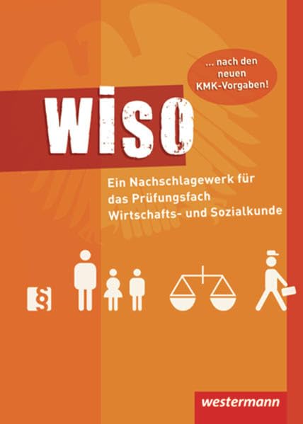 WISO: Ein Nachschlagewerk für das Prüfungsfach Wirtschafts- und Sozialkunde: Schülerband, 8. Auflage, 2011 Study Guides