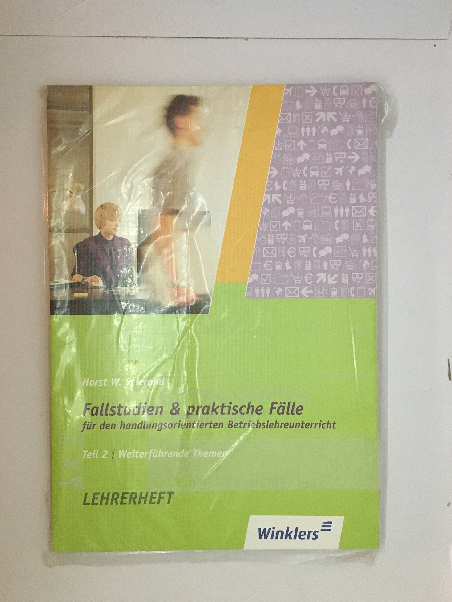 Fallstudien und praktische Fälle für den handlungsorientierten Betriebslehreunterricht. Teil 2: Weiterführende Themen. LEHRERHEFT Books